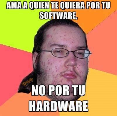 Ama a quien te quiere por tu software no por tu hardware